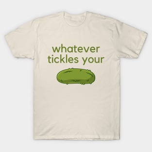 Whatever tickles your pickle- an old saying design T-Shirt